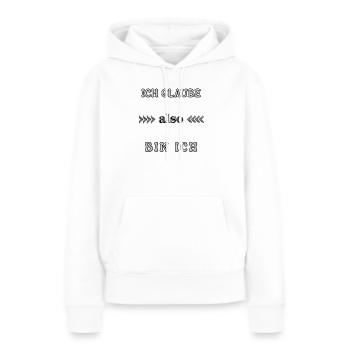 Wordart Ich glaube also bin ich Spruch Statement - Frauen Premium Bio Hoodie - Weiß - Vorne - Julia (174cm)