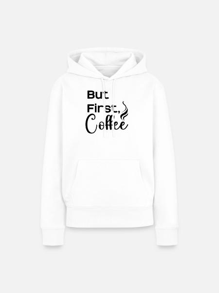 But_First_Coffee_cool - Frauen Premium Bio Hoodie - Weiß
