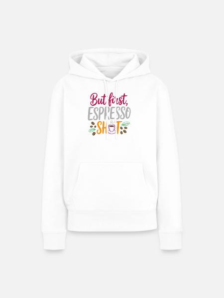 Aber erster Espresso-Shot - Frauen Premium Bio Hoodie - Weiß