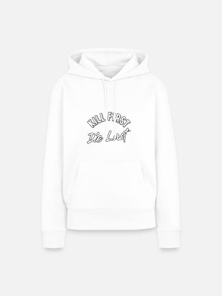 Kill first die last - Frauen Premium Bio Hoodie - Weiß