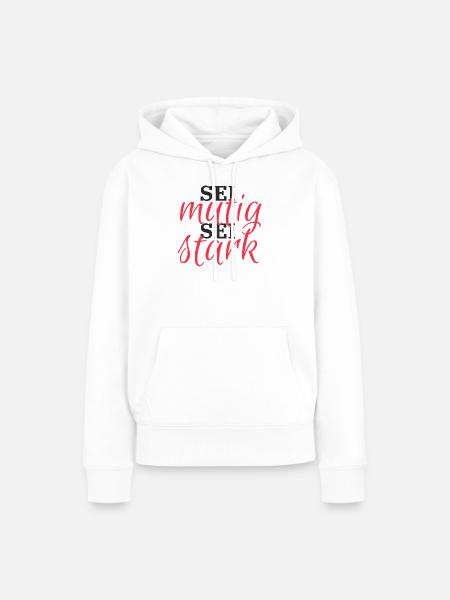Sei mutig, Sei Stark - Frauen Premium Bio Hoodie - Weiß