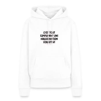 c'est tout simplement une hallucination collective - Sweat à capuche Premium bio Femme - blanc - Devant - Julia (174cm)