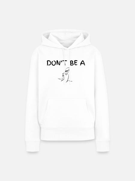 Don't be a dick - Frauen Premium Bio Hoodie - Weiß
