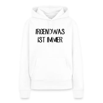 Irgendwas ist immer - Lustiger Spruch - Frauen Premium Bio Hoodie - Weiß - Vorne - Julia (174cm)