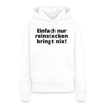 Einfach nur reinstecken bringt nix! Kamasutra Sex - Frauen Premium Bio Hoodie - Weiß - Vorne - Julia (174cm)
