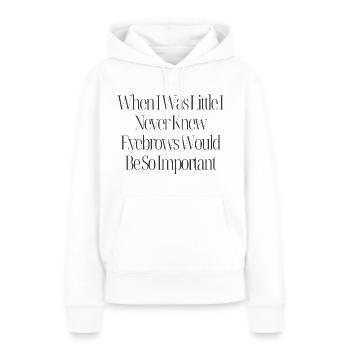 Augenbrauen sind wichtig Lustiges Zitat - Frauen Premium Bio Hoodie - Weiß - Vorne - Julia (174cm)