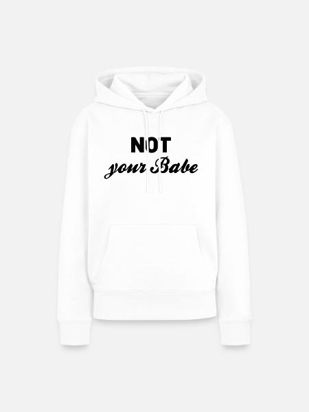 Not your Babe - Frauen Premium Bio Hoodie - Weiß
