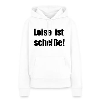 Leise ist scheiße - Frauen Premium Bio Hoodie - Weiß - Vorne - Julia (174cm)