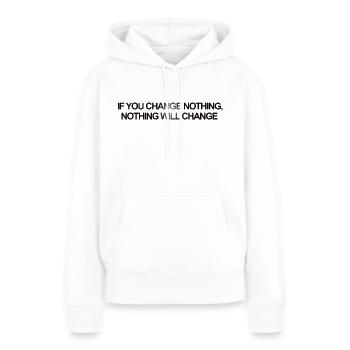 If you Change Nothing, Nothing will Change - Frauen Premium Bio Hoodie - Weiß - Vorne - Julia (174cm)
