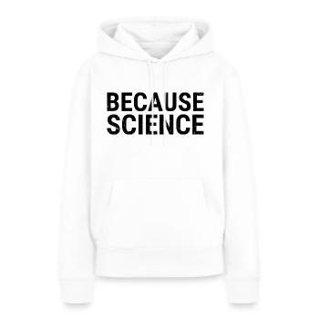 BECAUSE SCIENCE - à cause de la science - Sweat à capuche Premium bio Femme - blanc - Devant - Julia (174cm)