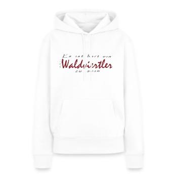 Es ist hart ein Waldviertler zu sein - Frauen Premium Bio Hoodie - Weiß - Vorne - Julia (174cm)