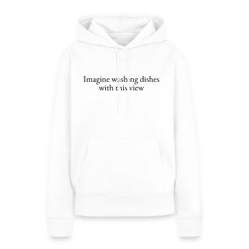 Stellen Sie sich vor, Sie spülen Geschirr mit dieser Aussicht - Frauen Premium Bio Hoodie - Weiß - Vorne - Julia (174cm)