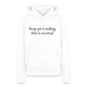 Hören Sie auf, so zu tun, als wäre das normal - Frauen Premium Bio Hoodie - Weiß - Vorne - Julia (174cm)