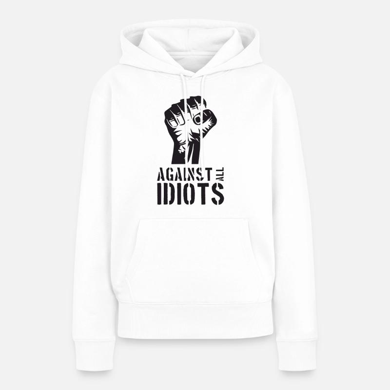 Against all Idiots - Women’s Premium Organic Hoodie - white