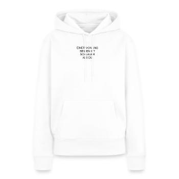 Einer von uns beiden ist schlauer als Du - Frauen Premium Bio Hoodie - Weiß - Vorne - Julia (174cm)