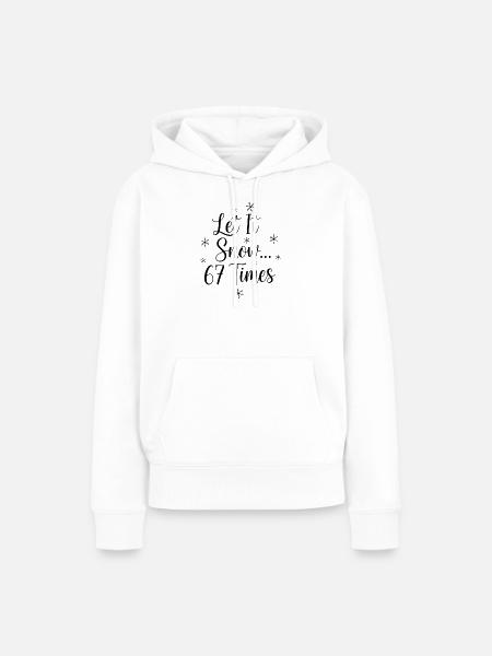 Let It Snow 67 Times - Frauen Premium Bio Hoodie - Weiß