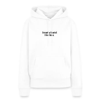 Kein Tourist. Ich lebe hier! - Frauen Premium Bio Hoodie - Weiß - Vorne - Julia (174cm)