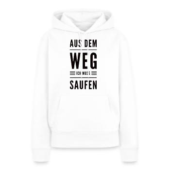 Aus Dem Weg Ich Muss Saufen - Frauen Premium Bio Hoodie - Weiß - Vorne - Julia (174cm)