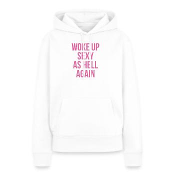 Woke Up Sexy As Hell Again - Frauen Premium Bio Hoodie - Weiß - Vorne - Julia (174cm)