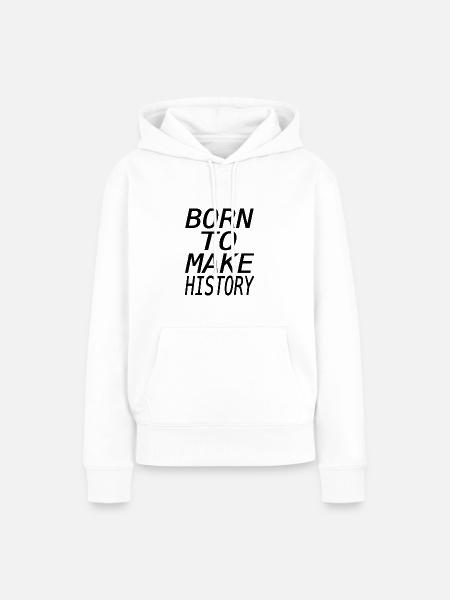 Geboren um Geschichte zu schreiben - Frauen Premium Bio Hoodie - Weiß