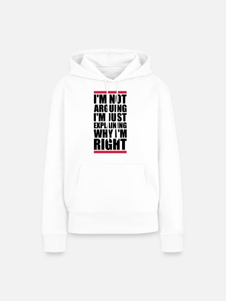 I m not arguing - Frauen Premium Bio Hoodie - Weiß