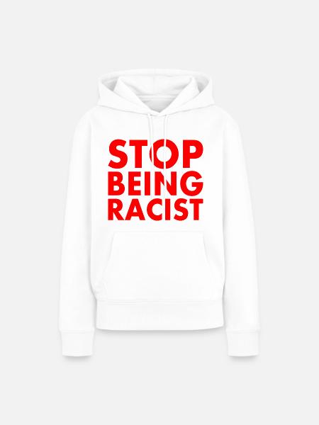 Stop being racist - Frauen Premium Bio Hoodie - Weiß