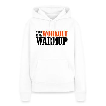 Your Workout is my Warmup, , Gym, Fitness - Frauen Premium Bio Hoodie - Weiß - Vorne - Julia (174cm)