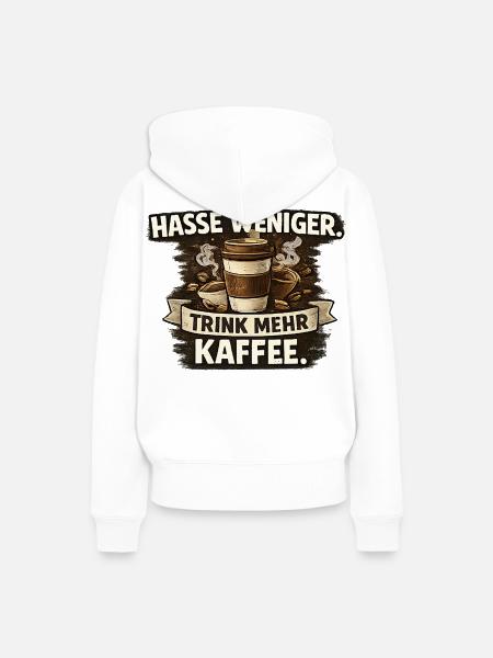 Hasse weniger. Trink mehr Kaffee - Frauen Premium Bio Hoodie - Weiß