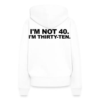 I'm Not 40 – Thirty-Ten Birthday Saying - Women’s Premium Organic Hoodie - white - Back - Julia (174cm)