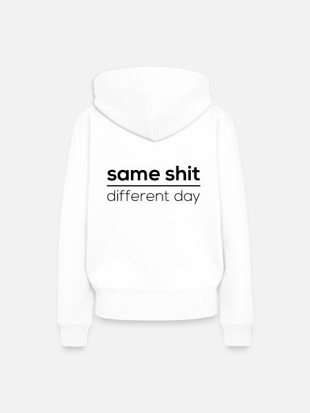 Same Shit - Different Day - Frauen Premium Bio Hoodie - Weiß