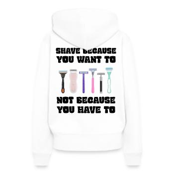 Rasieren Sie sich, weil Sie es wollen, nicht weil Sie müssen - Frauen Premium Bio Hoodie - Weiß - Hinten - Julia (174cm)
