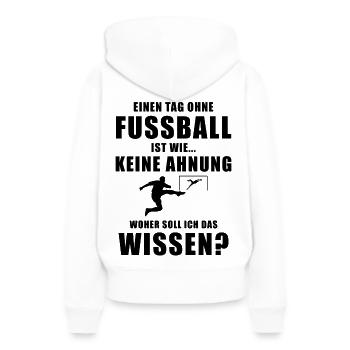 Einen Tag ohne Fussball cooler Spruch Hobby - Frauen Premium Bio Hoodie - Weiß - Hinten - Julia (174cm)