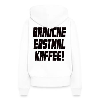 Brauche erstmal Kaffee - Klassiker - Frauen Premium Bio Hoodie - Weiß - Hinten - Julia (174cm)