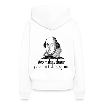 Hören Sie auf, Theater zu machen, Sie sind kein Shakespeare. - Frauen Premium Bio Hoodie - Weiß - Hinten - Julia (174cm)