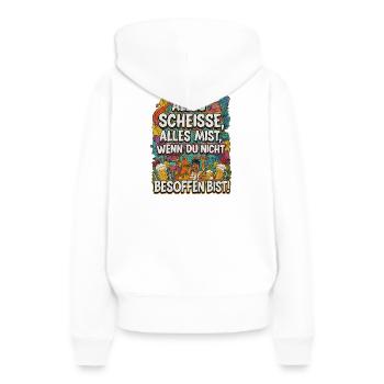 Alles Scheisse alles Mist, wenn du nicht besoffen - Frauen Premium Bio Hoodie - Weiß - Hinten - Julia (174cm)