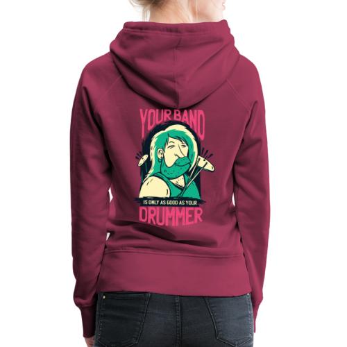 your band is only as good as your drummer - Frauen Premium Hoodie