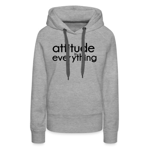Attitude is everything - Vrouwen Premium hoodie