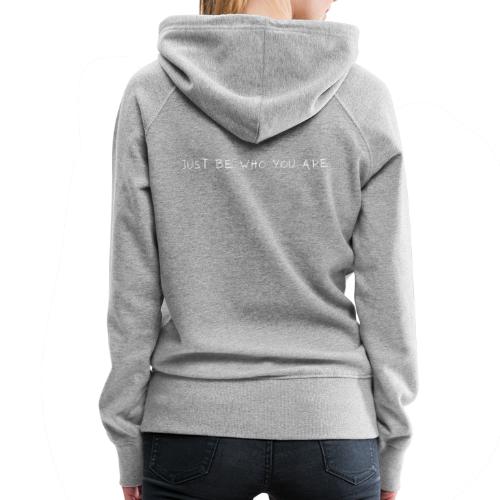 Just be who you are - Frauen Premium Hoodie
