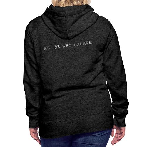 Just be who you are - Frauen Premium Hoodie