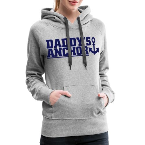 daddys anchor - Frauen Premium Hoodie