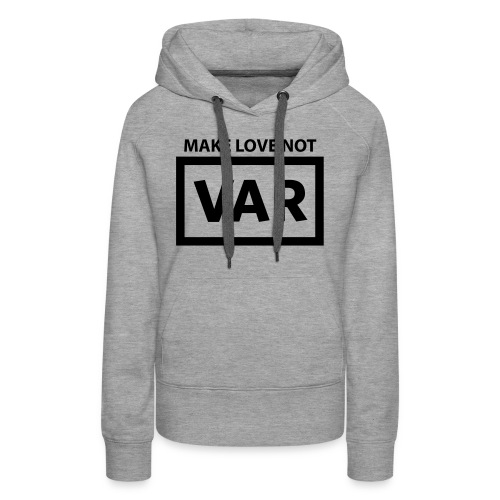 Make Love Not Var - Vrouwen Premium hoodie