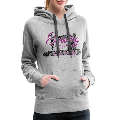 Sewing is my therapy - Frauen Premium Hoodie