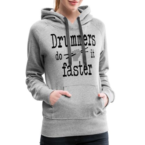 Drummers do it faster Schlagzeuger - Frauen Premium Hoodie