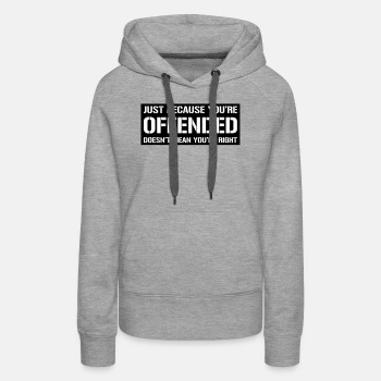 Just because you're offended doesn't mean ... - Hoodie for women