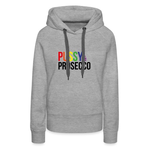 Pussy & Prosecco Rainbow Gay Lesbian Pride - Women's Premium Hoodie