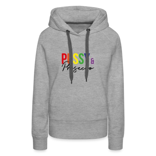 Pussy and Prosecco Rainbow Gay Pride - Women's Premium Hoodie