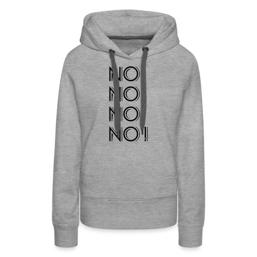No-No-No-No! - Frauen Premium Hoodie