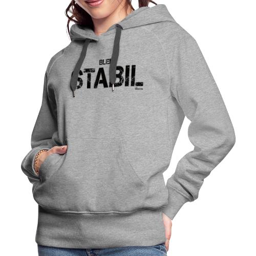 Bleib stabil (schwarz) - Frauen Premium Hoodie