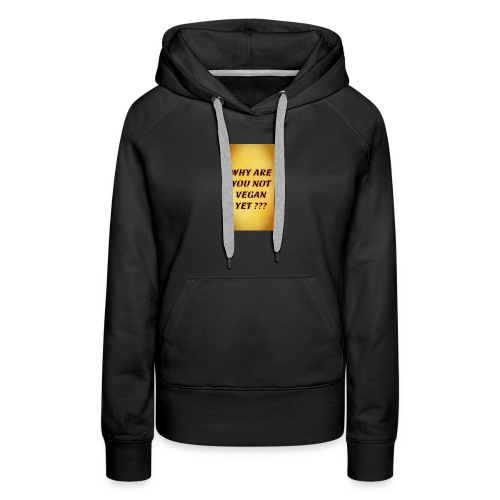 WHY ARE YOU NOT YET - Women's Premium Hoodie