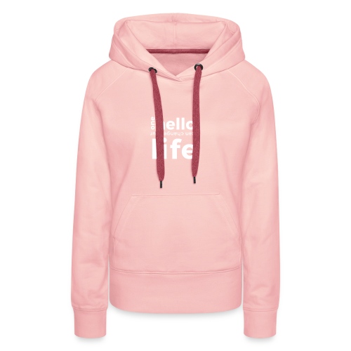 ONE HELLO CAN CHANGE YOUR LIFE - Frauen Premium Hoodie